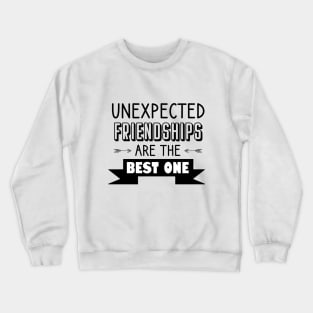 Unexpected friendships are the best one Crewneck Sweatshirt